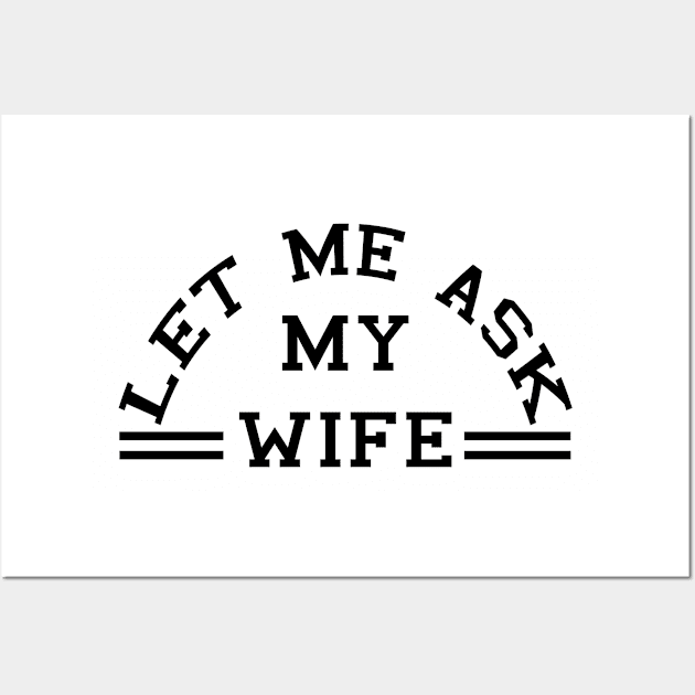 Let Me Ask My Wife (black) Wall Art by BradyRain